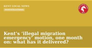 Kent’s ‘illegal migration emergency’ motion, one month on: what has it delivered? — Kent Local News branded hero