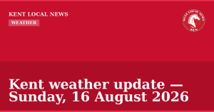 Kent weather update — Sunday, 16 August 2026 — Kent Local News branded hero