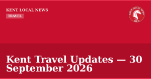 Kent Travel Updates — 30 September 2026 — Kent Local News branded hero
