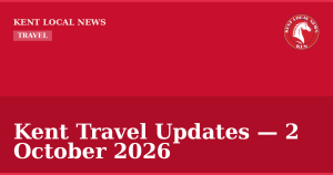 Kent Travel Updates — 2 October 2026 — Kent Local News branded hero