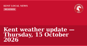 Kent weather update — Thursday, 15 October 2026 — Kent Local News branded hero